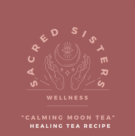 Calming Moon Tea- Sacred Sisters Wellness